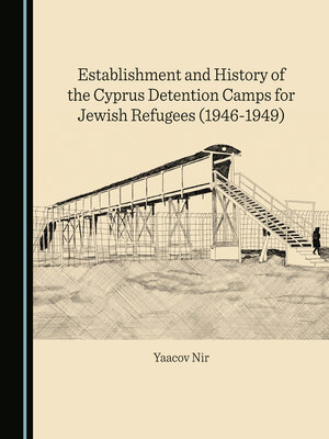 cover image of Establishment and History of the Cyprus Detention Camps for Jewish Refugees (1946-1949)
